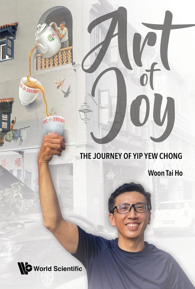 ART OF JOY: THE JOURNEY OF YIP YEW CHONG by Tai Ho Woon
