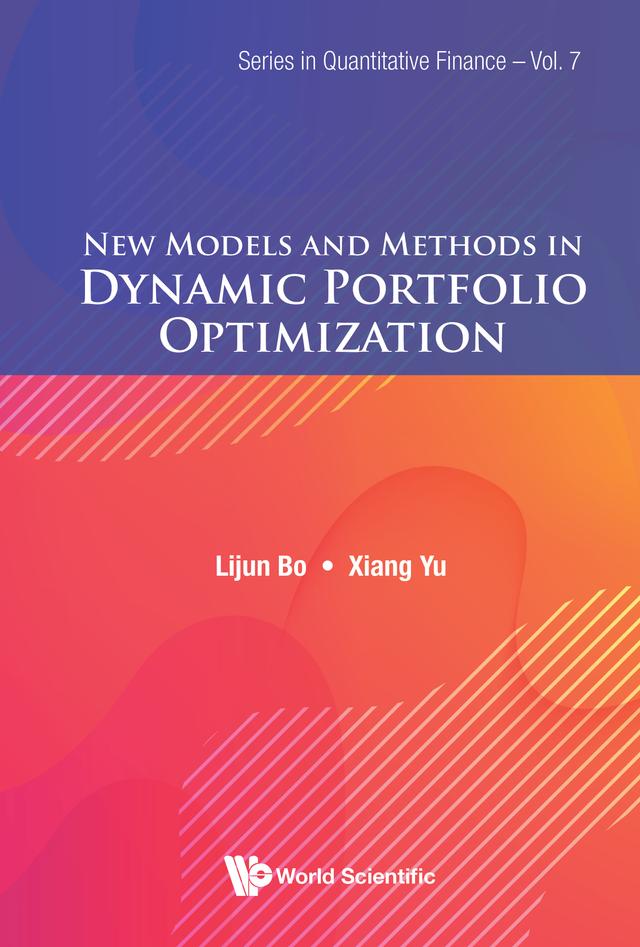 NEW MODELS AND METHODS IN DYNAMIC PORTFOLIO OPTIMIZATION by Lijun Bo, Xiang Yu