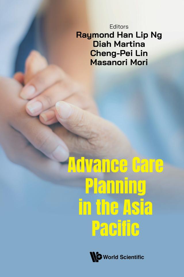 ADVANCE CARE PLANNING IN THE ASIA PACIFIC by Cheng-Pei Lin, Diah Martina, Raymond Han Lip Ng