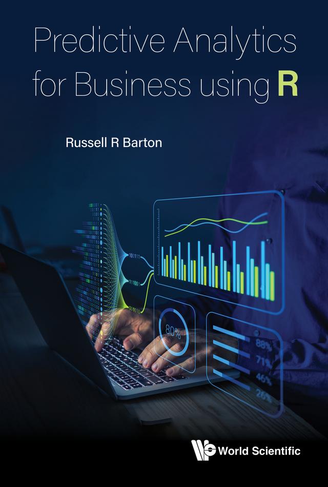PREDICTIVE ANALYTICS FOR BUSINESS USING R by Russell R Barton