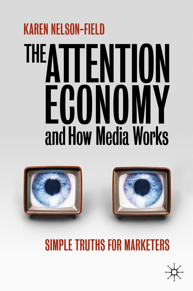 The Attention Economy and How Media Works by Karen Nelson-Field
