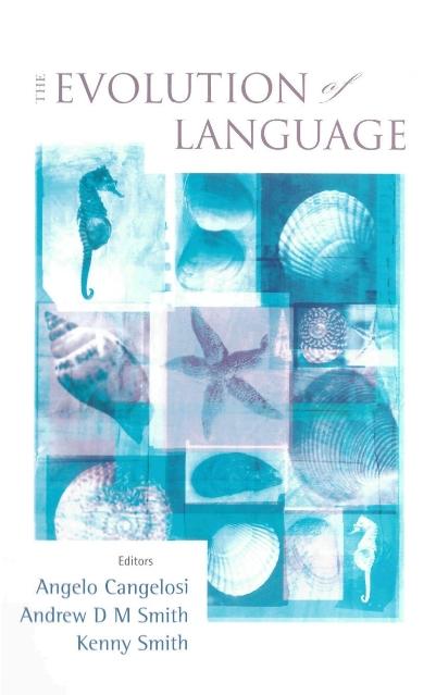EVOLUTION OF LANGUAGE, THE(EVOLANG6) by Cangelosi Angelo, Smith Andrew D M, Smith Kenny