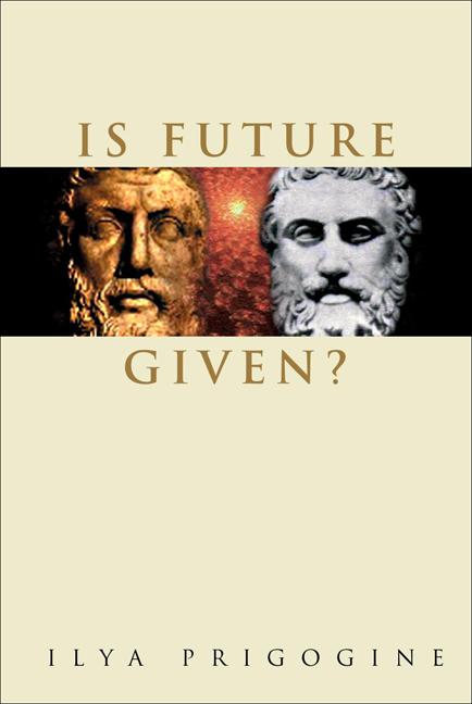 IS FUTURE GIVEN? by Prigogine Ilya