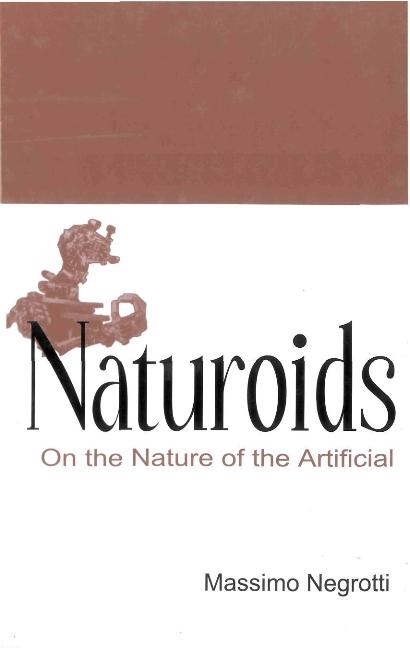 NATUROIDS: ON THE NATURE OF THE ARTIFI.. by Negrotti Massimo