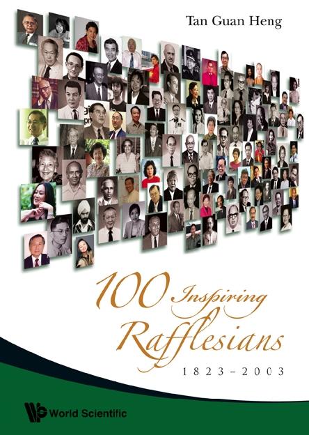 100 INSPIRING RAFFELESIANS:1823 - 2003 by Tan Guan Heng