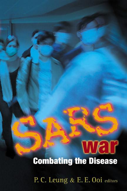 SARS WAR: COMBATING THE DISEASE by Leung Ping-chung, Ooi Eng Eong