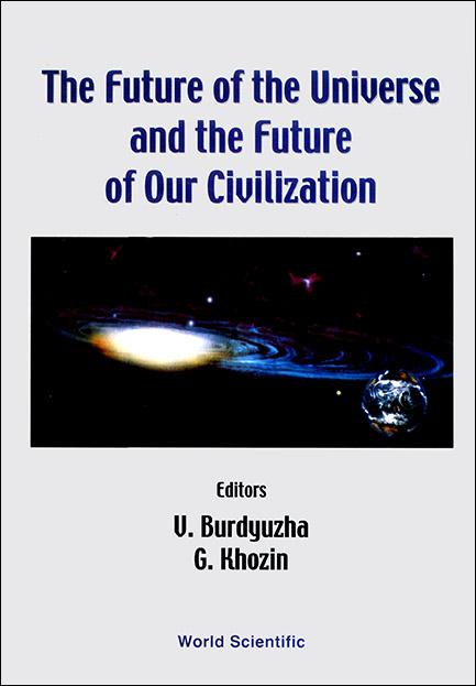 FUTURE OF THE UNIVERSE AND THE FUTURE OF OUR CIVILIZATION by Burdyuzha V, Khozin Grigory