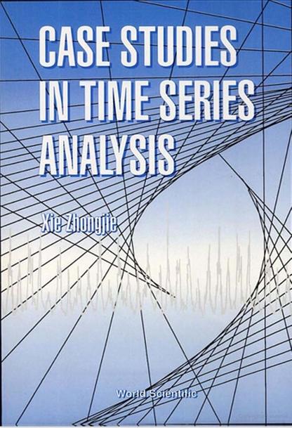 CASE STUDIES IN TIME SERIES ANALYSIS by Xie Zhongjie