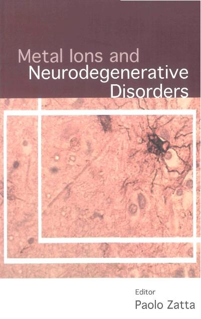 METAL IONS & NEURODEGENERATIVE DISORDERS by Zatta Paolo