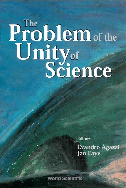 PROBLEM OF THE UNITY OF SCIENCE, THE by Agazzi Evandro, Faye Jan