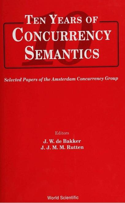 TEN YEARS OF CONCURRENCY SEMANTICS by De Bakker J W, Rutten J