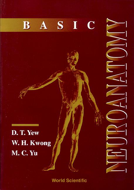 BASIC NEUROANATOMY by Kwong W H, Yew David Tai Wai, Yu Mang C
