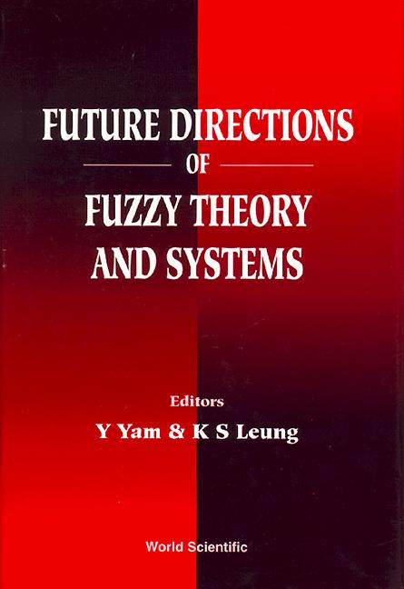 FUTURE DIRECTIONS OF FUZZY THEORY & SYS by Leung Kwong-sak, Yam Yeung