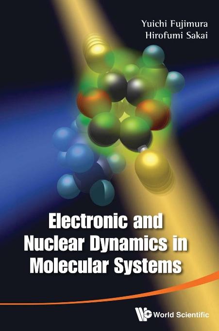 ELECTRONIC & NUCLEAR DYNAMICS IN MOLE... by Fujimura Yuichi, Sakai Hirofumi