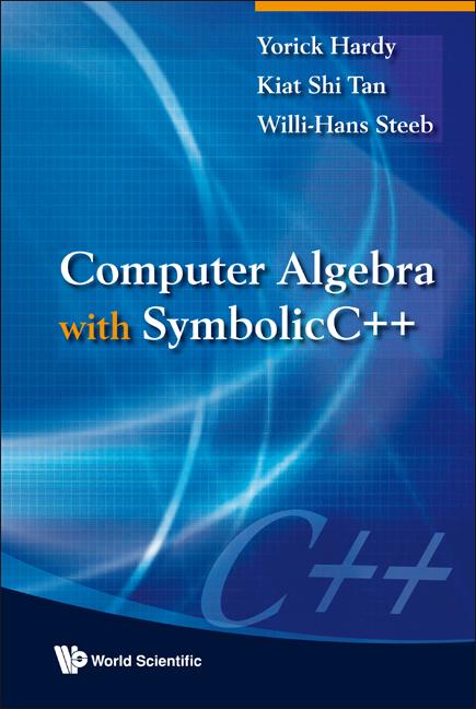 COMPUTER ALGEBRA WITH SIMBOLICC++ by Kiat Shi Tan;Willi-Hans Steeb;;, Yorick Hardy