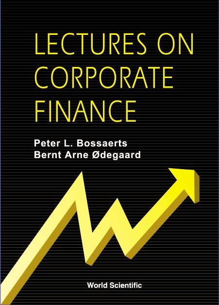LECTURES ON CORPORATE FINANCE by Bernt Arne ??degaard;;;, Peter L Bossaerts