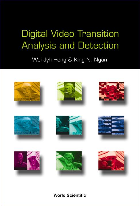 DIGITAL VIDEO TRANSITION ANALYSIS &.... by King N Ngan;;;, Wei Jyh Heng