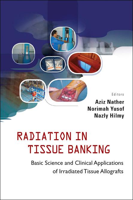 RADIATION IN TISSUE BANKING by Aziz Nather, Norimah Yusof;Nazly Hilmy;;