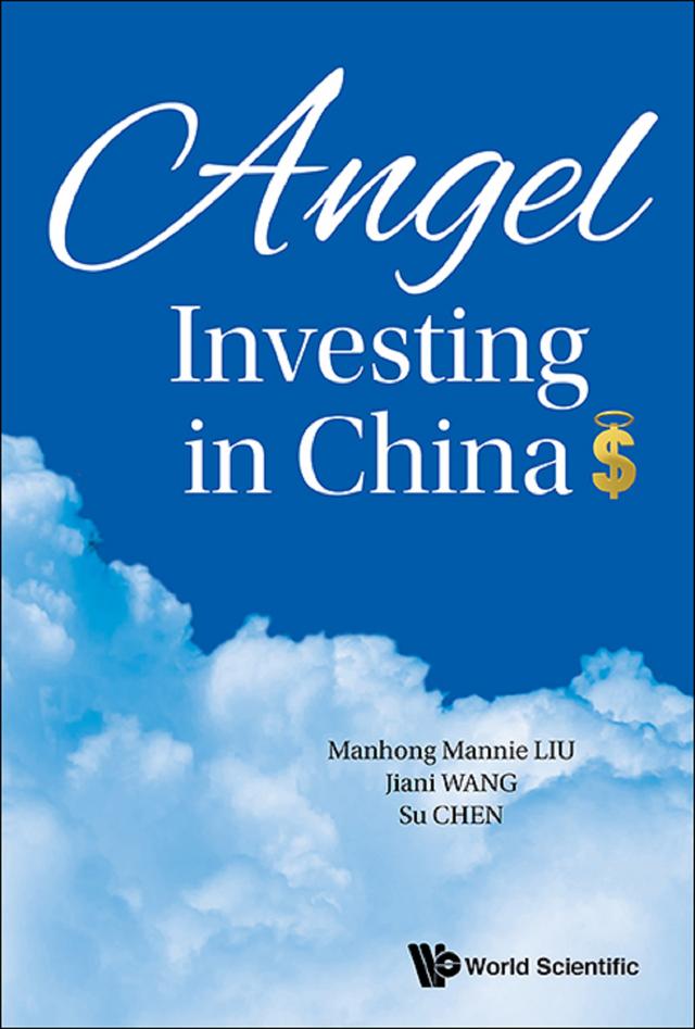 ANGEL INVESTING IN CHINA by Jenny Jiani Wang, Mannie Manhong Liu, Su Chen