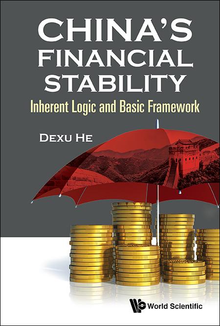 CHINA'S FINANCIAL STABILITY: INHERENT LOGIC AND BASIC FRAMEWORK by He Dexu, Li Yanling