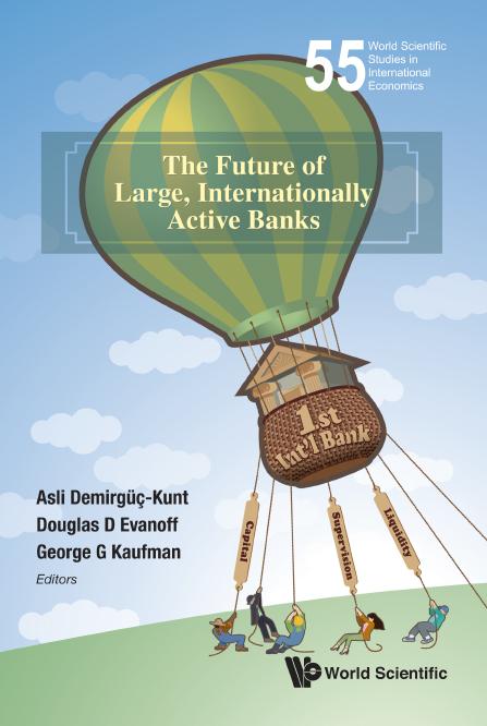 FUTURE OF LARGE, INTERNATIONALLY ACTIVE BANKS, THE by Asli Demirguc-kunt, Douglas D Evanoff, George G Kaufman