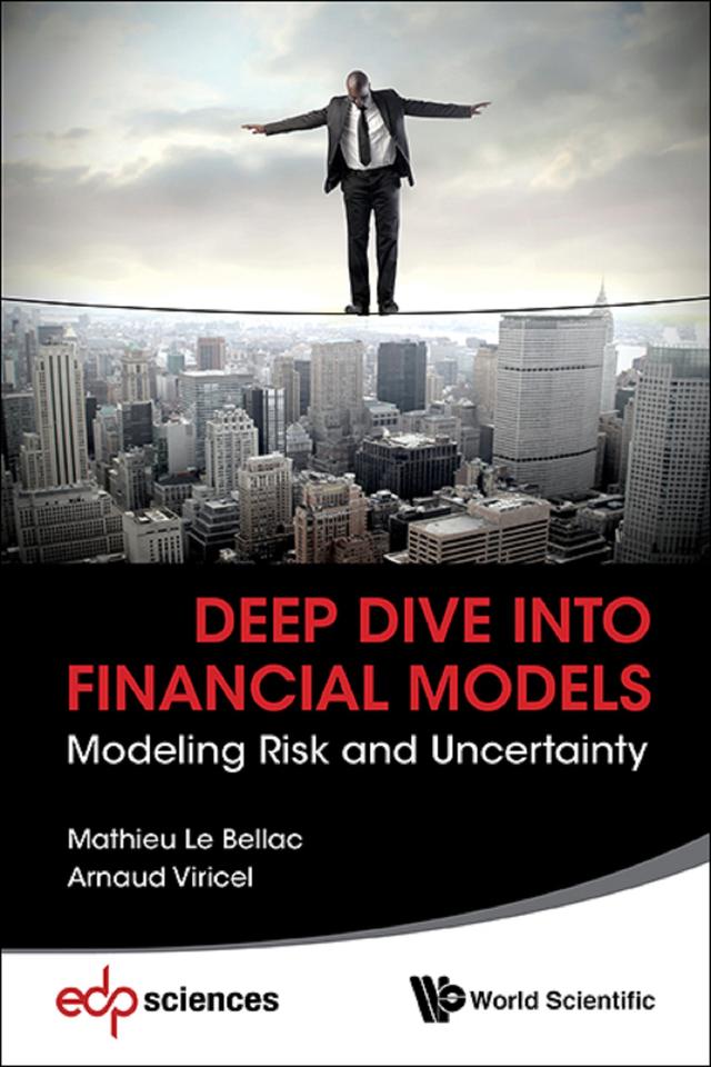 DEEP DIVE INTO FINANCIAL MODELS: MODELING RISK & UNCERTAINTY by Arnaud Viricel, Mathieu Le Bellac