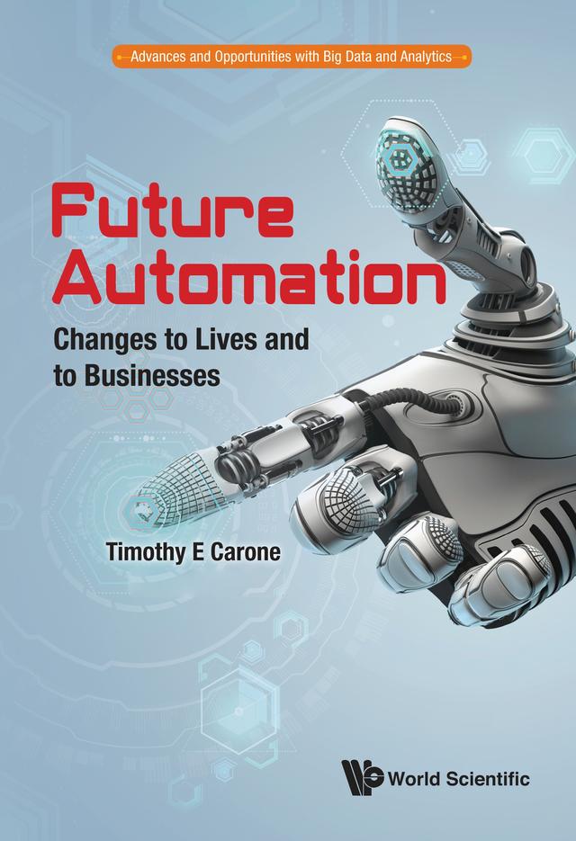 FUTURE AUTOMATION: CHANGES TO LIVES AND TO BUSINESSES by Timothy E Carone