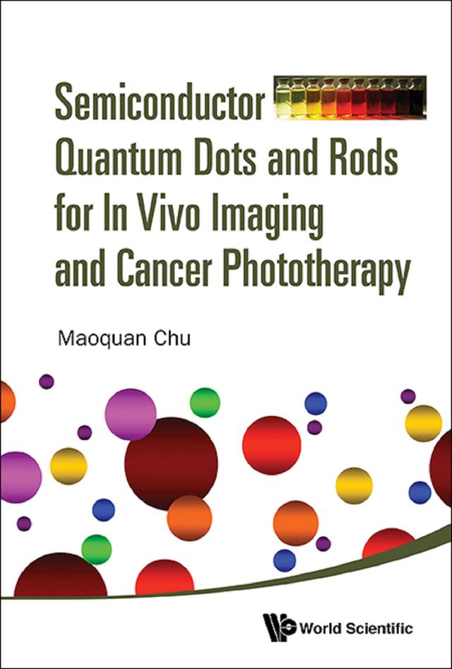 SEMICONDUCTOR QUANT DOT & ROD VIVO IMAG & CANCER PHOTOTHERA by Maoquan Chu