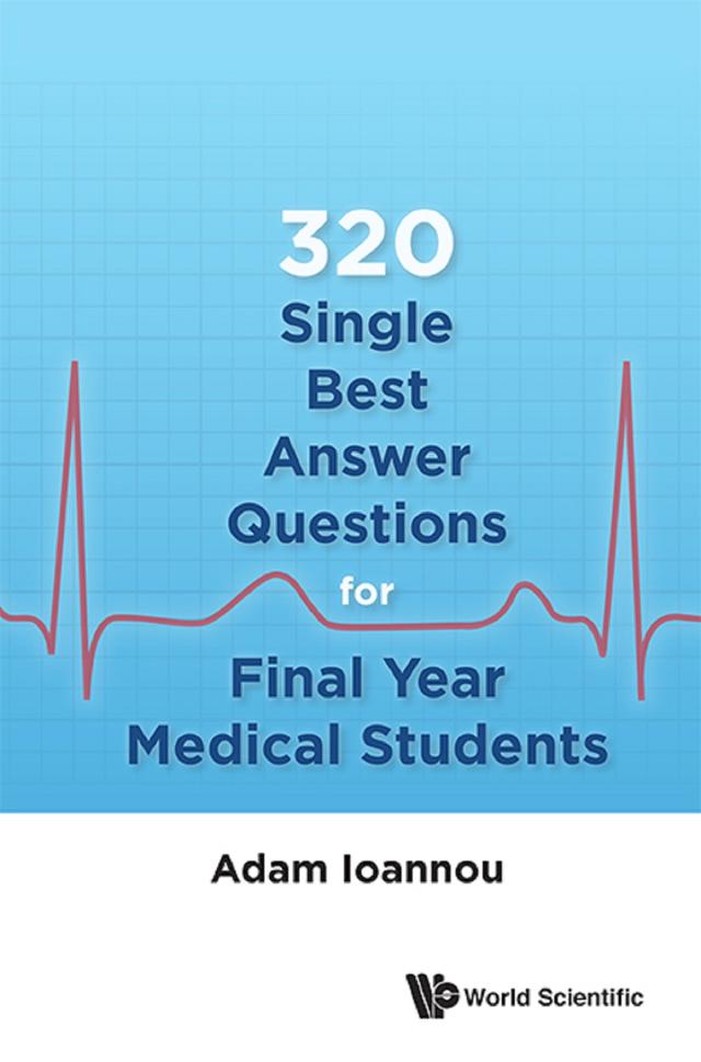 320 SINGLE BEST ANSWER QUESTIONS FINAL YEAR MEDICAL STUDENTS by Adam Ioannou