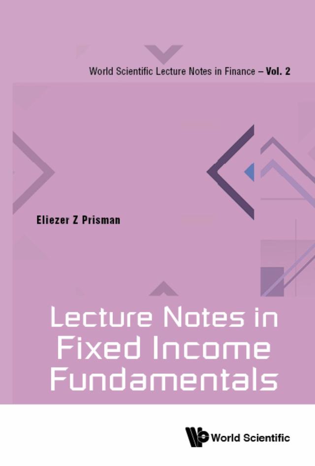 LECTURE NOTES IN FIXED INCOME FUNDAMENTALS by Eliezer Z Prisman