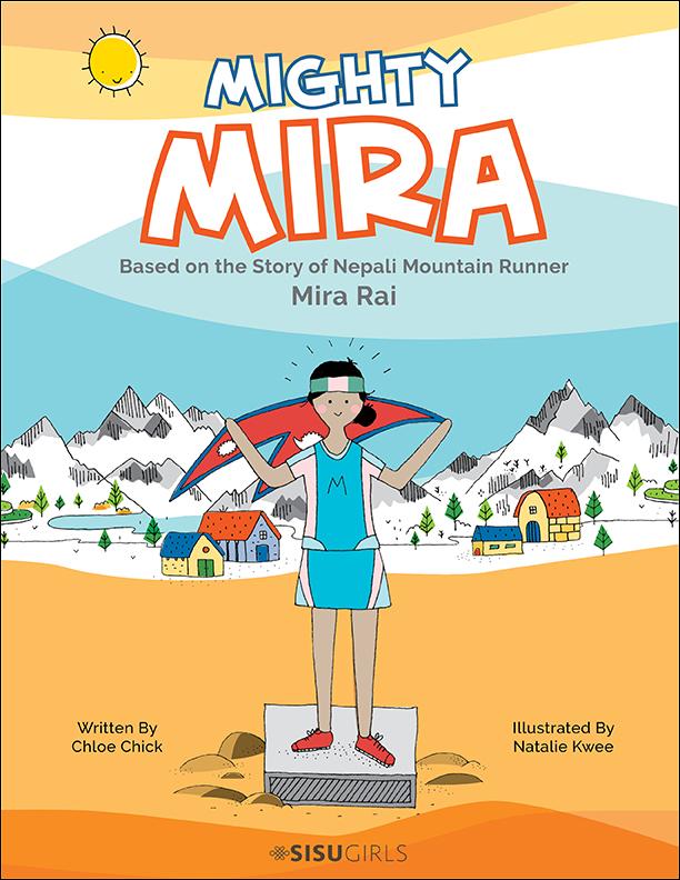 MIGHTY MIRA: BASED ON THE STORY OF NEPAL MOUNTAIN RUNNER, MIRA RAJ by Chloe Chick, Natalie Kwee