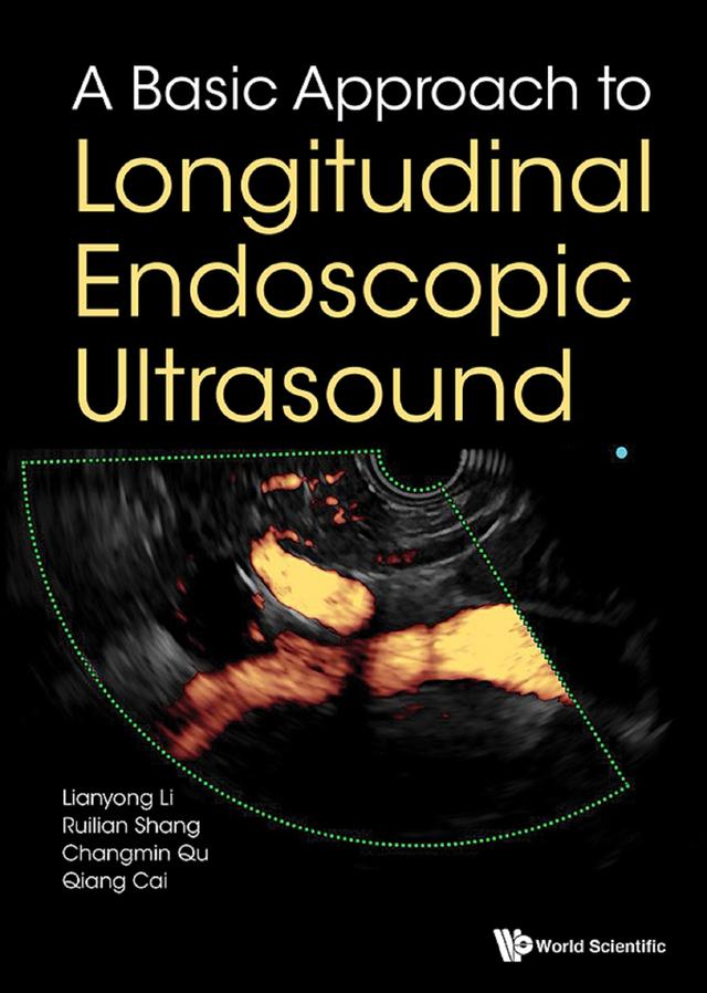 BASIC APPROACH TO LONGITUDINAL ENDOSCOPIC ULTRASOUND, A by Changmin Qu, Lianyong Li, Qiang Cai, Ruilian Shang