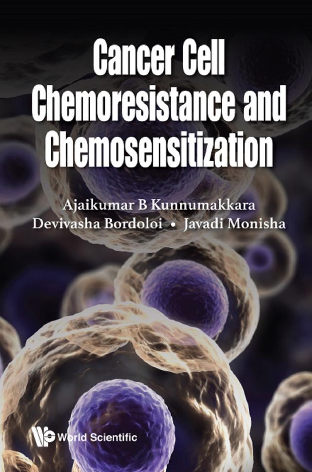 CANCER CELL CHEMORESISTANCE AND CHEMOSENSITIZATION by Ajaikumar B Kunnumakkara, Devivasha Bordoloi, Javadi Monisha