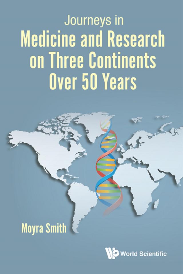 JOURNEYS IN MEDICINE & RESEARCH ON 3 CONTINENTS OVER 50 YRS by Moyra Smith
