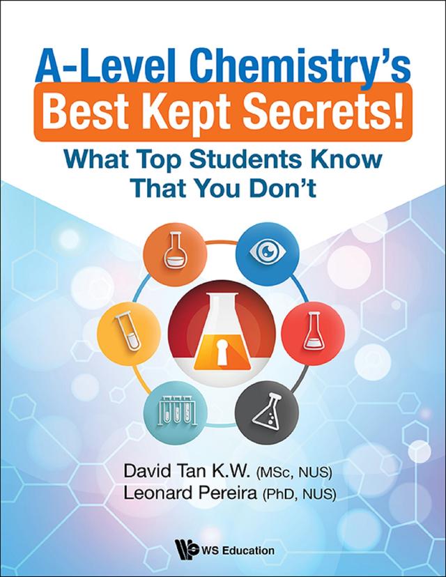 A-LEVEL CHEMISTRY'S BEST KEPT SECRETS! by David Kien Wei Tan, Leonard Joachim Pereira