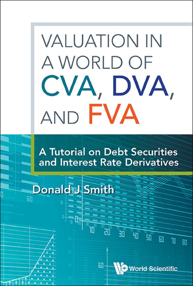 VALUATION IN A WORLD OF CVA, DVA, AND FVA by Donald J Smith