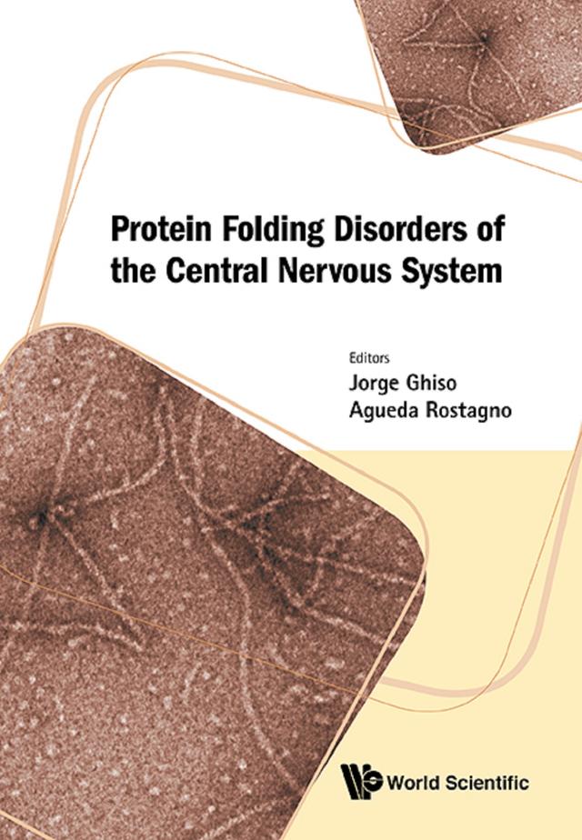PROTEIN FOLDING DISORDERS OF THE CENTRAL NERVOUS SYSTEM by Agueda A Rostagno, Jorge A Ghiso