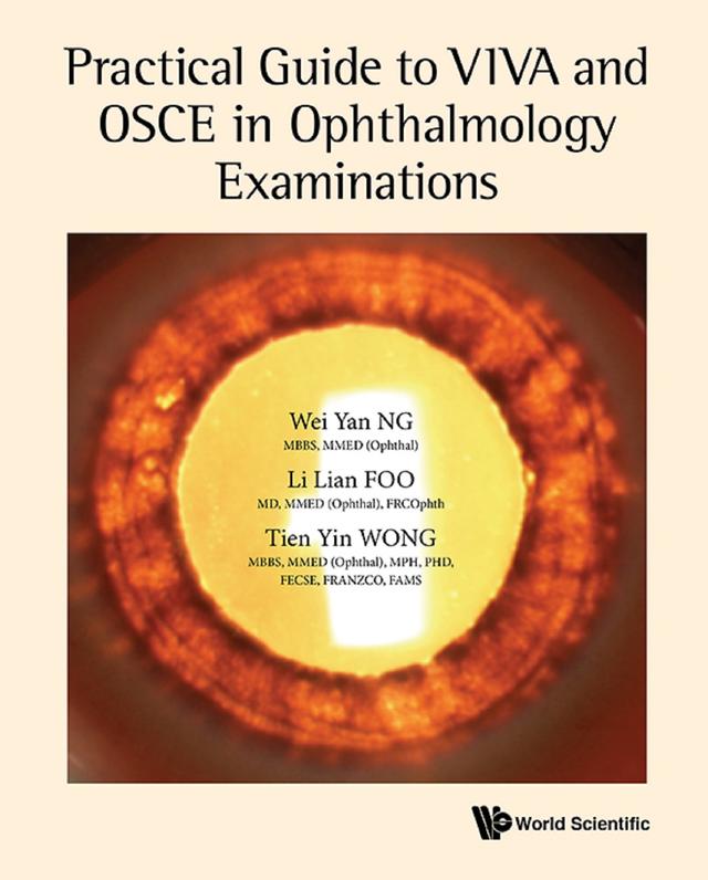PRACTICAL GUIDE TO VIVA & OSCE IN OPHTHALMOLOGY EXAMINATIONS by Li Lian Foo, Tien Yin Wong, Wei Yan Ng