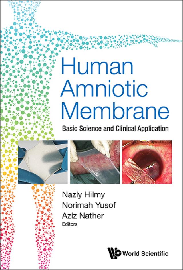 HUMAN AMNIOTIC MEMBRANE: BASIC SCIENCE & CLINICAL APPLICATIO by Abdul Aziz Nather, Nazly Hilmy, Norimah Yusof