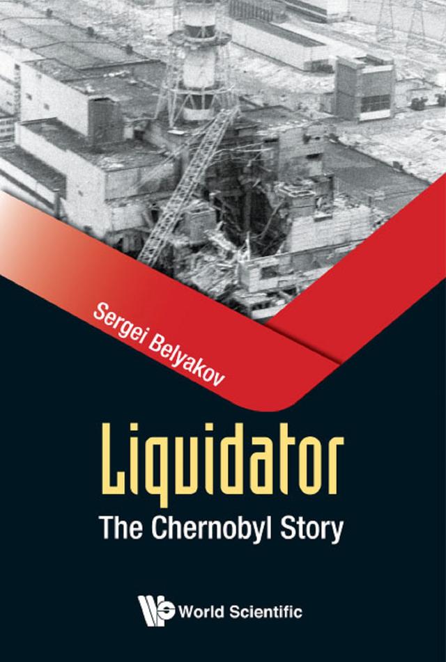 LIQUIDATOR: THE CHERNOBYL STORY by Sergei Belyakov