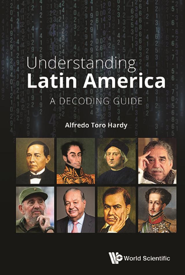 UNDERSTANDING LATIN AMERICA: A DECODING GUIDE by Alfredo Toro Hardy