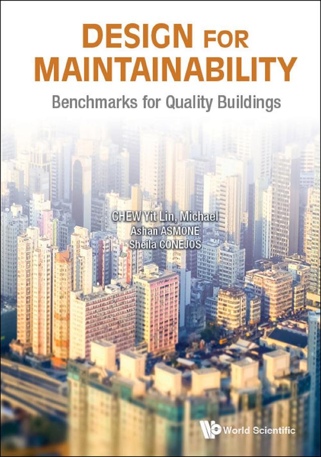 DESIGN FOR MAINTAINABILITY: BENCHMARKS FOR QUALITY BUILDINGS by Ashan Senel Asmone, Sheila Maria Arcuino Conejos, Yit Lin Michael Chew