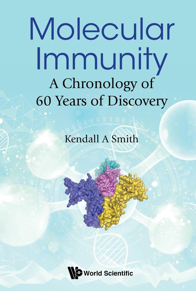 MOLECULAR IMMUNITY: A CHRONOLOGY OF 60 YEARS OF DISCOVERY by Kendall A Smith