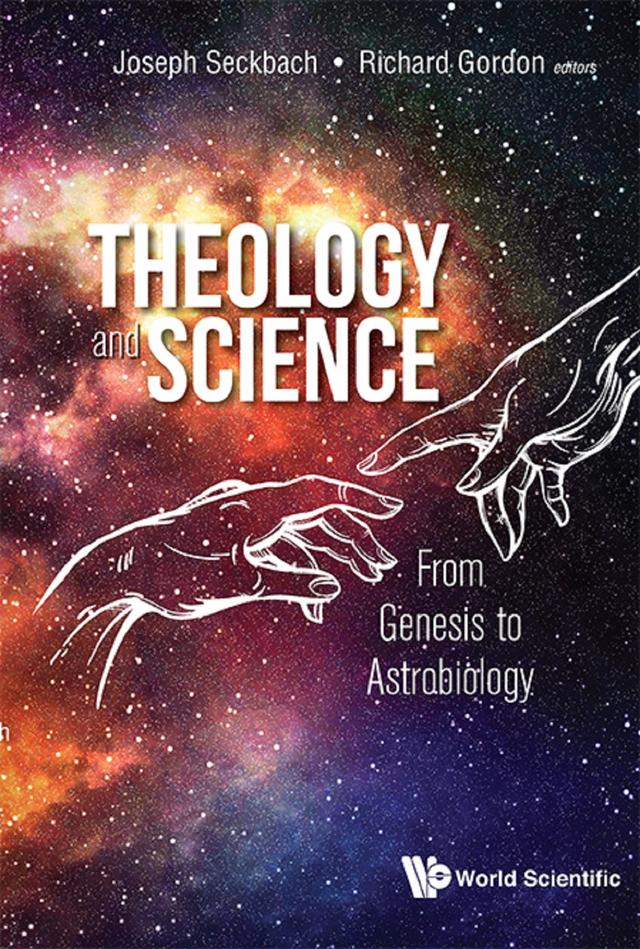 THEOLOGY AND SCIENCE: FROM GENESIS TO ASTROBIOLOGY by Joseph Seckbach, Richard Gordon