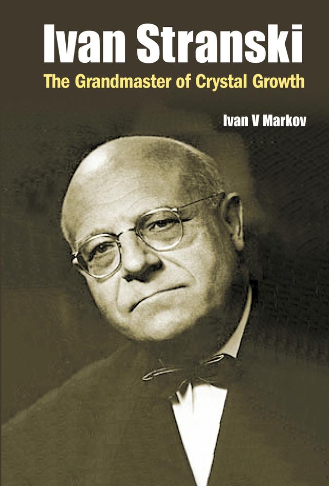 IVAN STRANSKI - THE GRANDMASTER OF CRYSTAL GROWTH by Ivan Vesselinov Markov