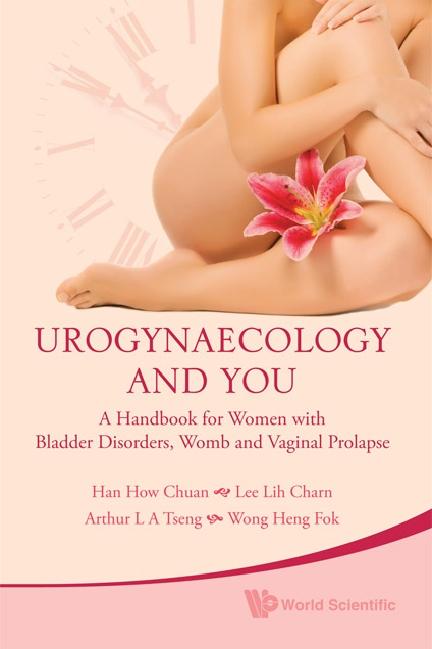 UROGYNAECOLOGY AND YOU by Han William How Chuan, Lee Lih Charn, Tseng Arthur Leng Aun