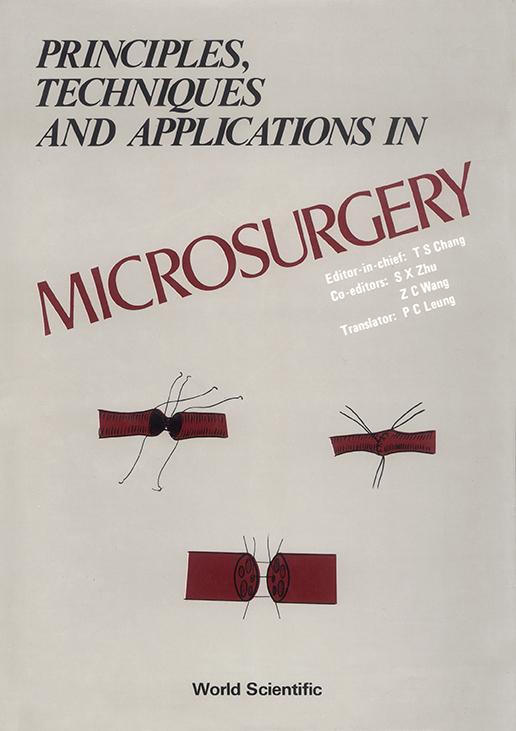 PRINCIPLES, TECHNIQUES AND APPLICATIONS IN MICROSURGERY by Chang T-s, Leung Ping-chung, Zhu S-x