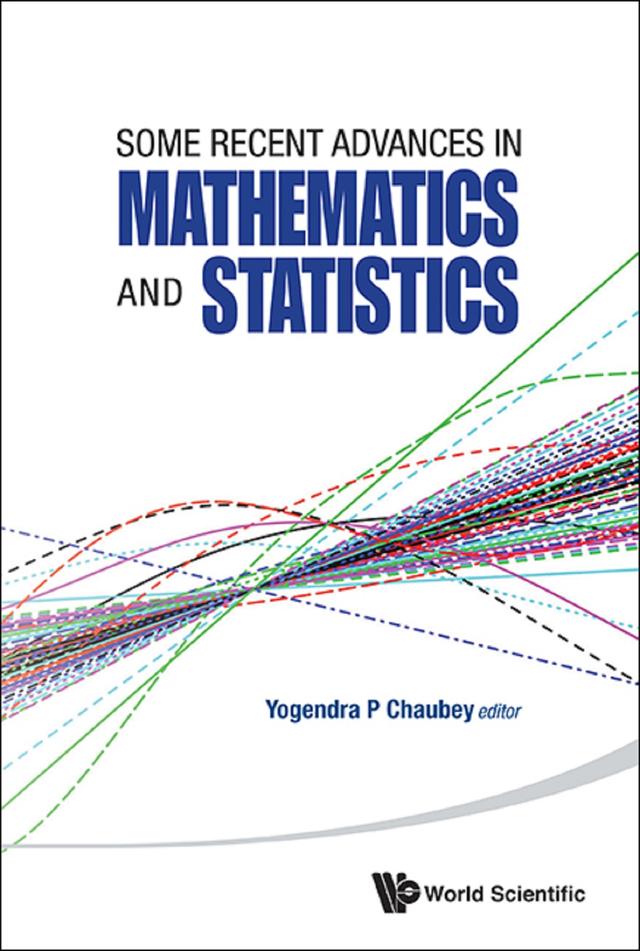 SOME RECENT ADVANCES IN MATHEMATICS AND STATISTICS by Yogendra P Chaubey