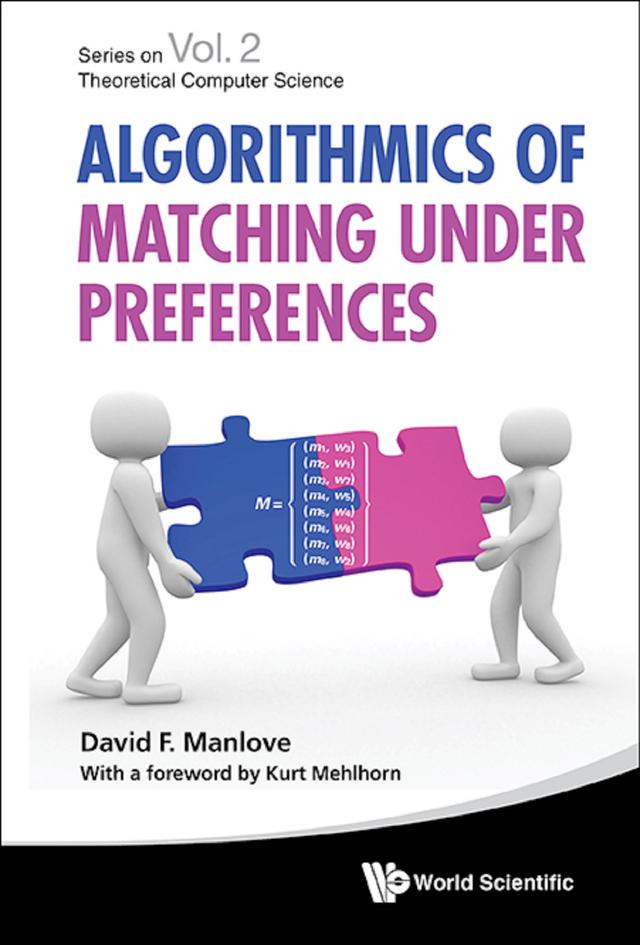 ALGORITHMICS OF MATCHING UNDER PREFERENC by David Manlove