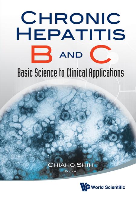 CHRONIC HEPATITIS B AND C: BASIC SCIENCE TO CLINICAL APPLN by Chiaho Shih